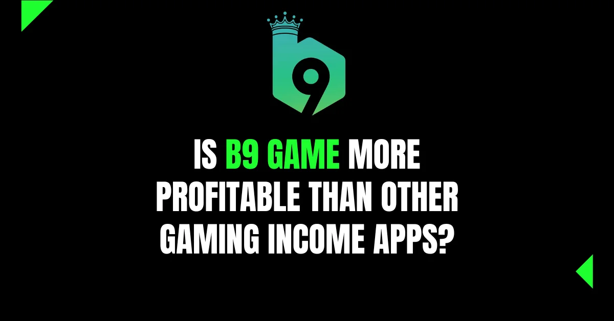 Is B9 Game More Profitable Than Other Gaming Income Apps?