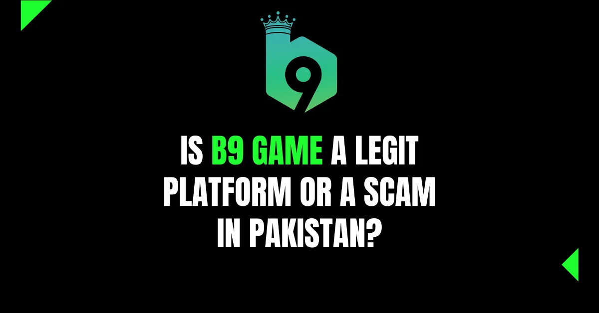 Is B9 Game a Legit Platform or a Scam in Pakistan?