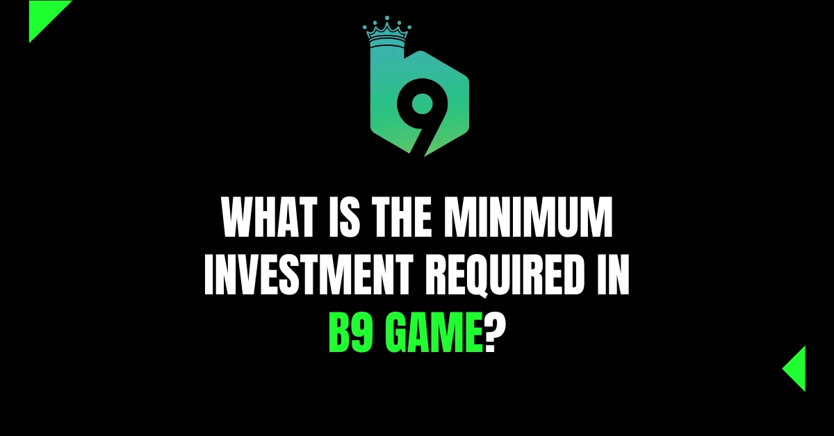 What is the Minimum Investment Required in B9 Game?