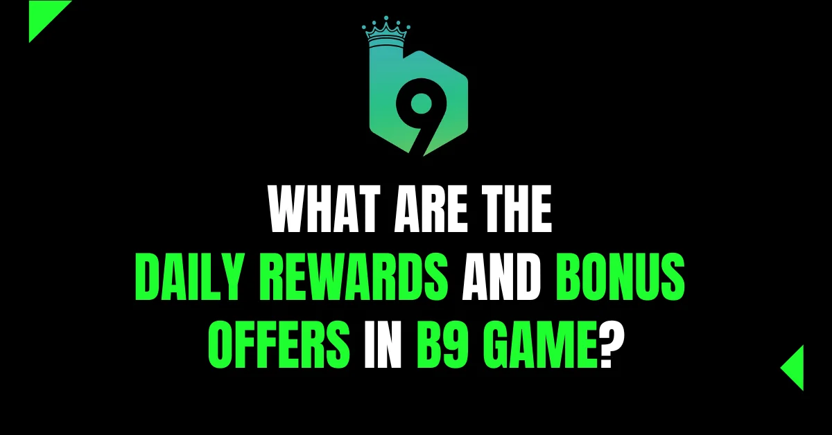 What are the daily rewards and bonus offers in B9 Game?