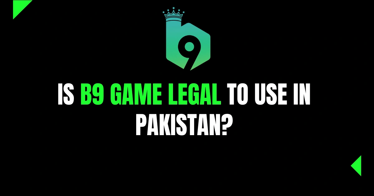 Is B9 Game Legal to Use in Pakistan?
