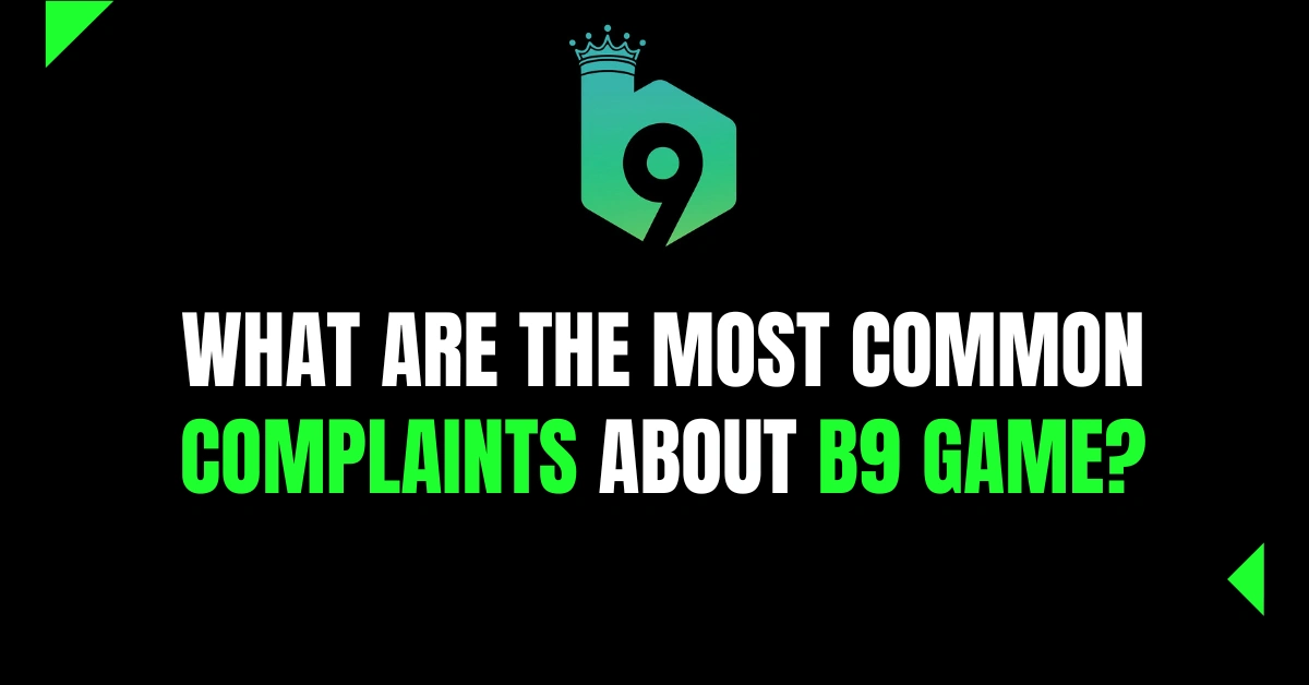 What are the most Common Complaints about B9 Game?