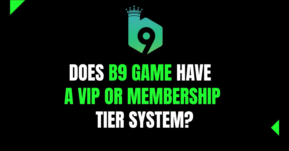 Does B9 Game have a VIP or Membership tier system?